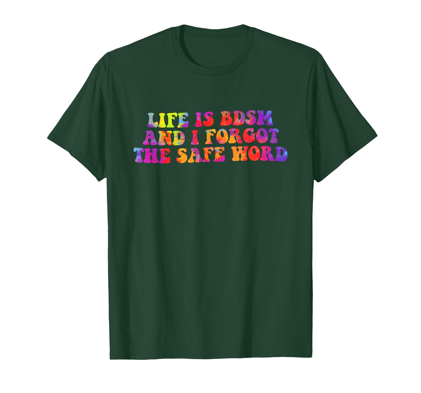 Life is BDSM, and I Forgot The Safe Word T-Shirt