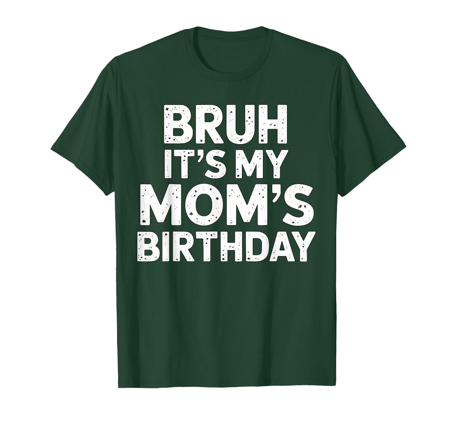 Bruh it's my Mom's Birthday T-Shirt