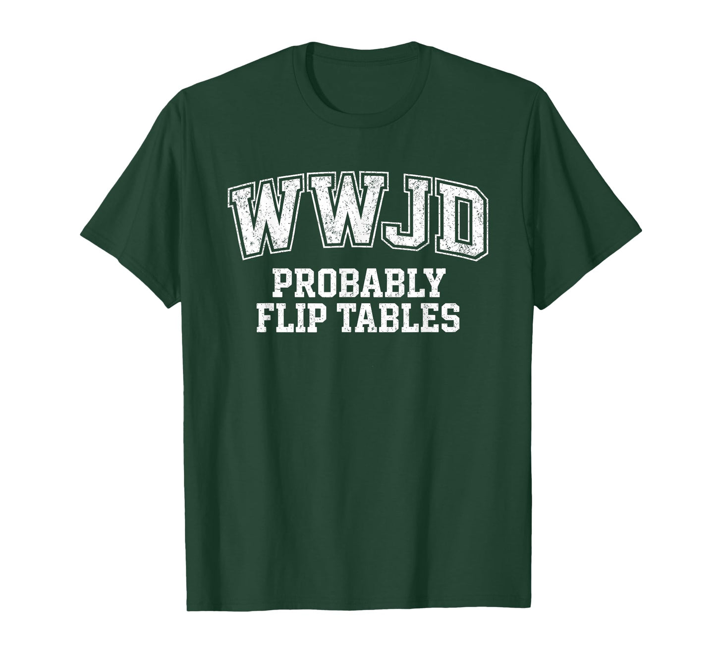 Funny Varsity Style Jesus WWJD Probably Flip Tables T-Shirt