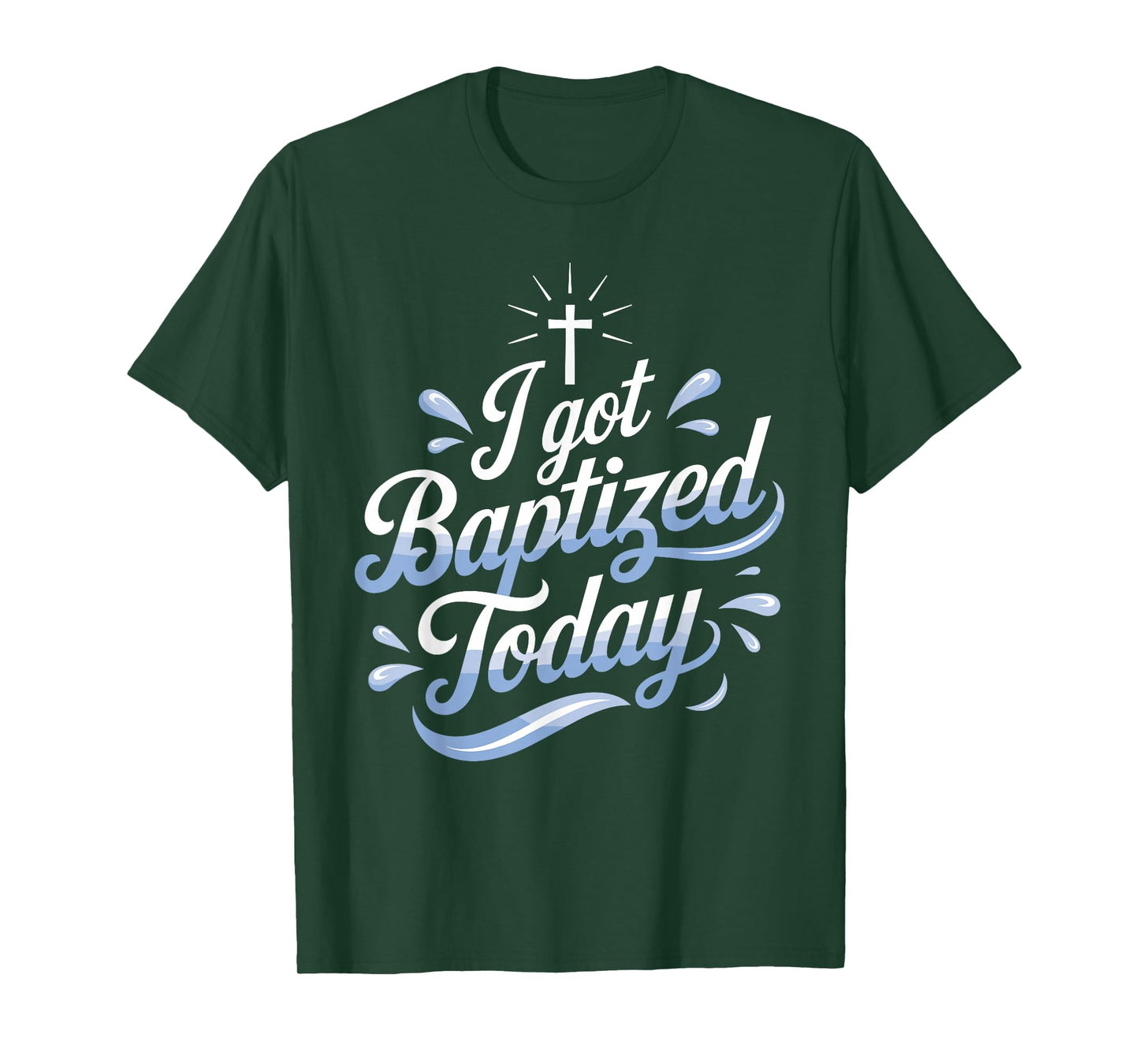 I Got Baptized Today Design for Special Baptism Events T-Shirt