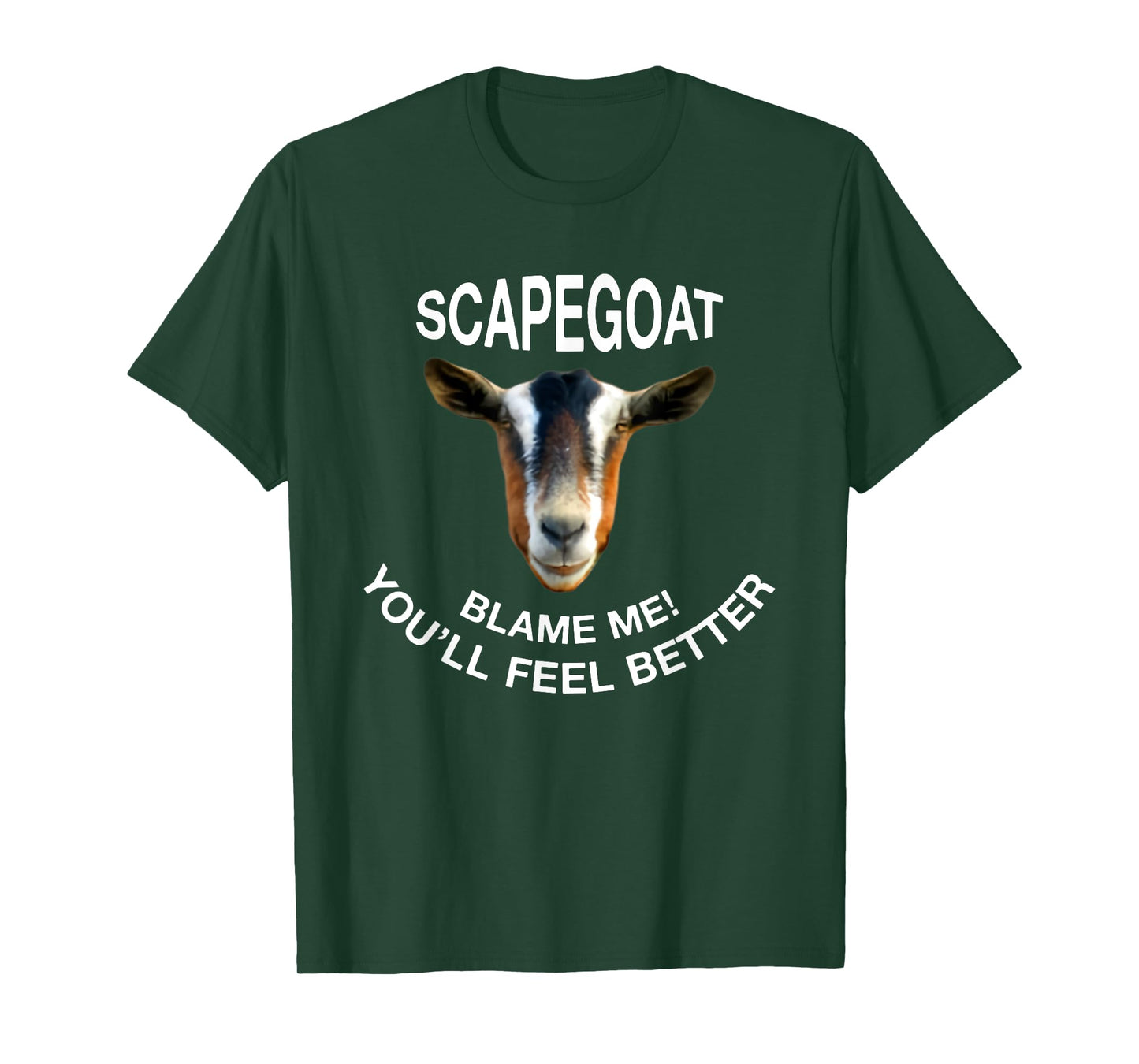 Goat Scapegoat Blame Me! You'll Feel Better Funny Saying T-Shirt