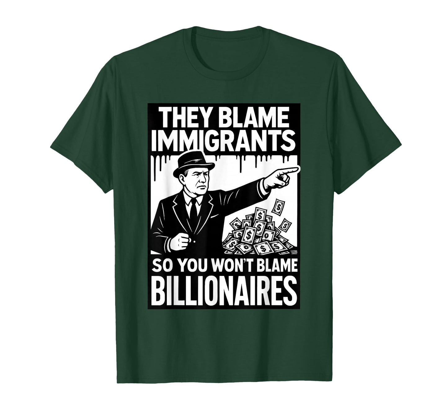 They Blame Immigrants So You Won't Blame Billionaires T-Shirt