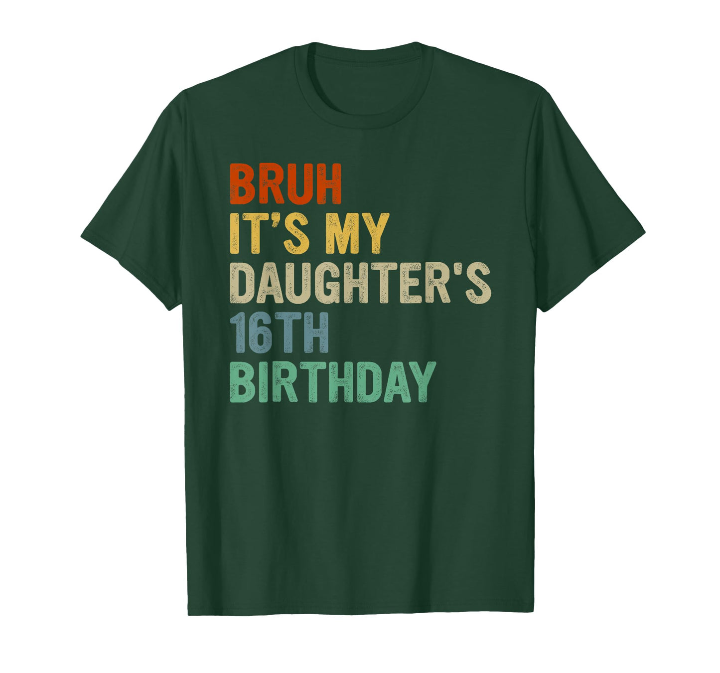 Bruh It's My Daughter's 16th Birthday Turning 16 Years Old T-Shirt