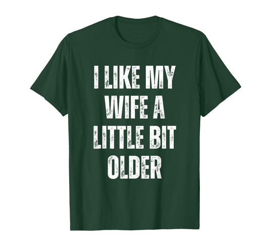 I Like My Wife A Little Bit Older Funny Husband Humor Quote T-Shirt