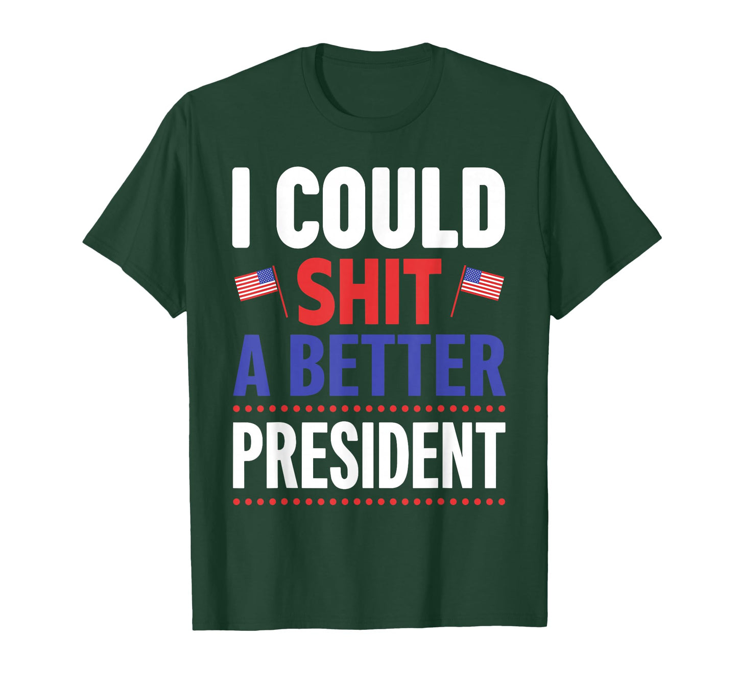 I Could Shit A Better President T-Shirt