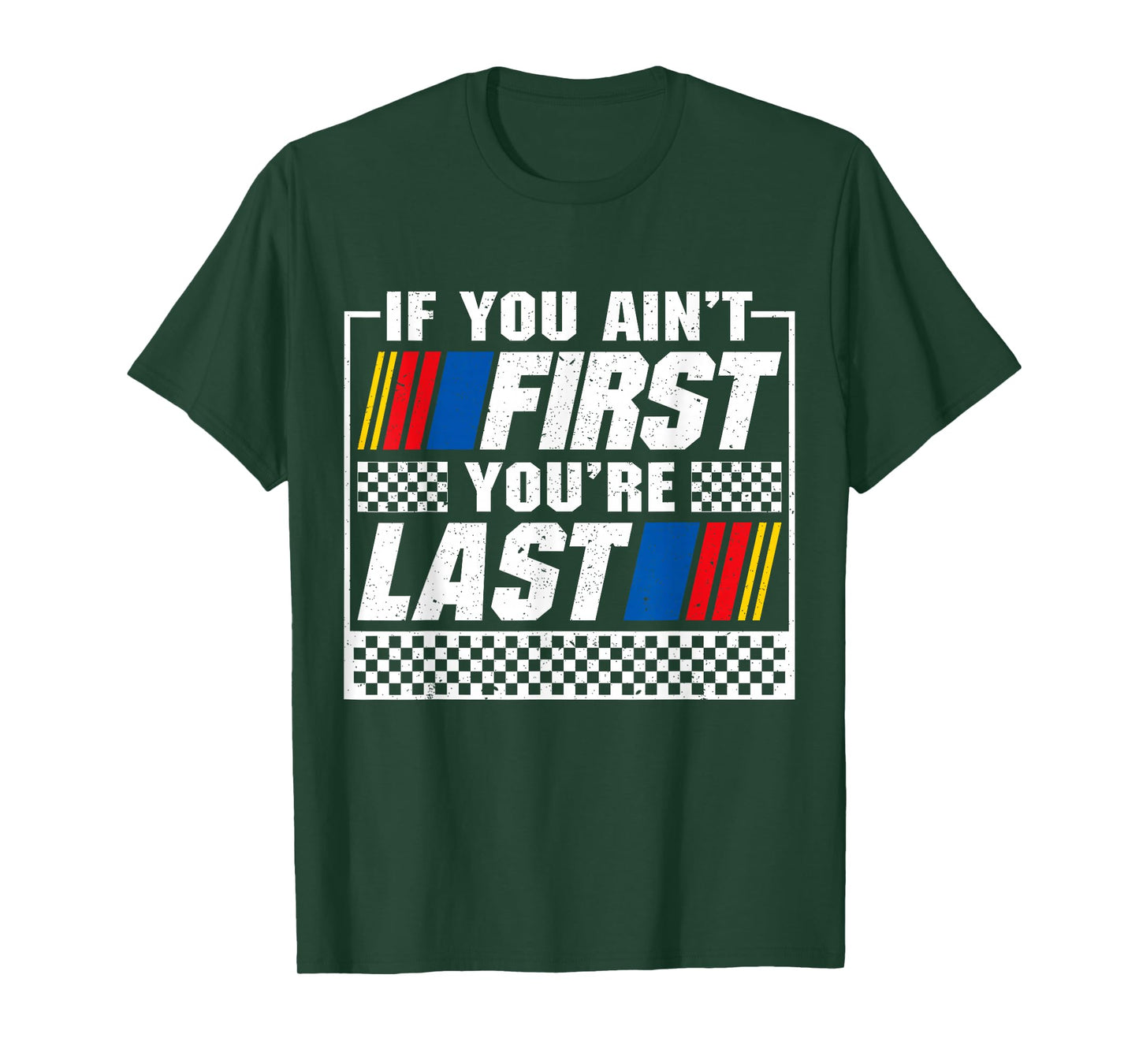 If You Ain't First You're Last Motor Car Driver Racer Racing T-Shirt