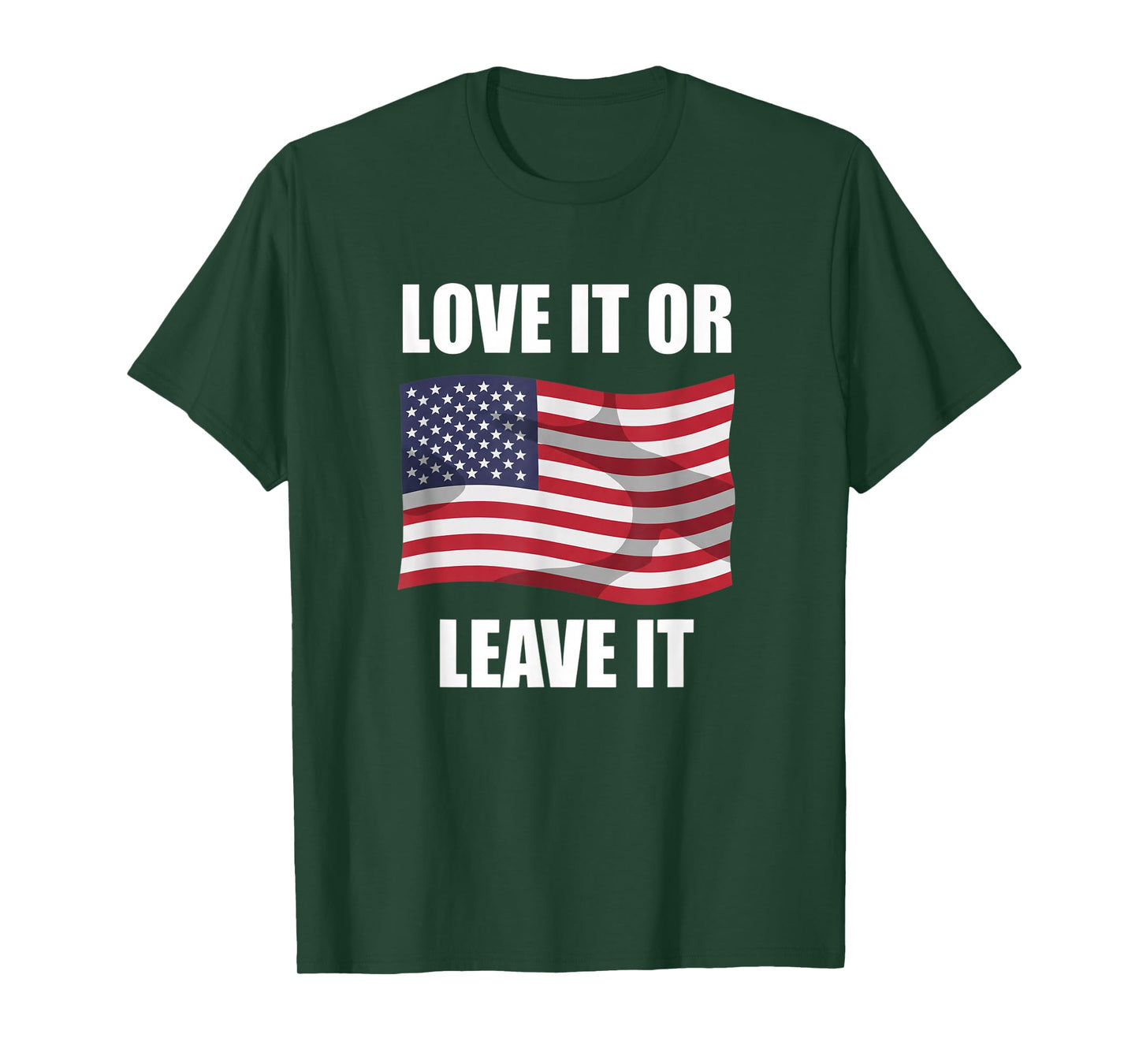 Love It Or Leave It Patriotic Flag Freedom Statement T-Shirt