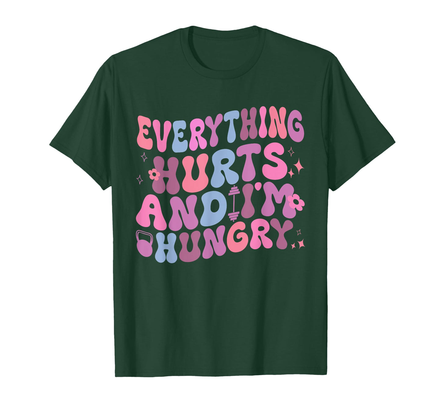 Everything Hurts And I'm Hungry Gym Workout Womens mens T-Shirt