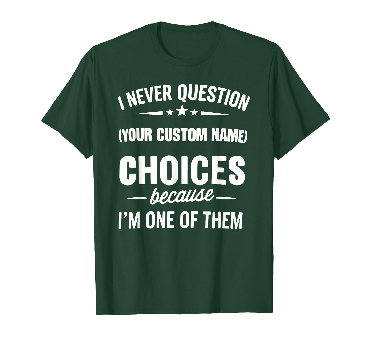 I Never Question Choices Because I'm One of Them T-Shirt