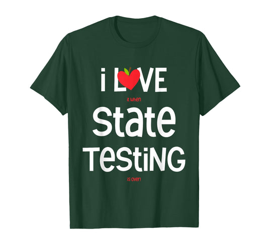 I Love (it When) State Testing (is Over) Funny Teacher T-Shirt