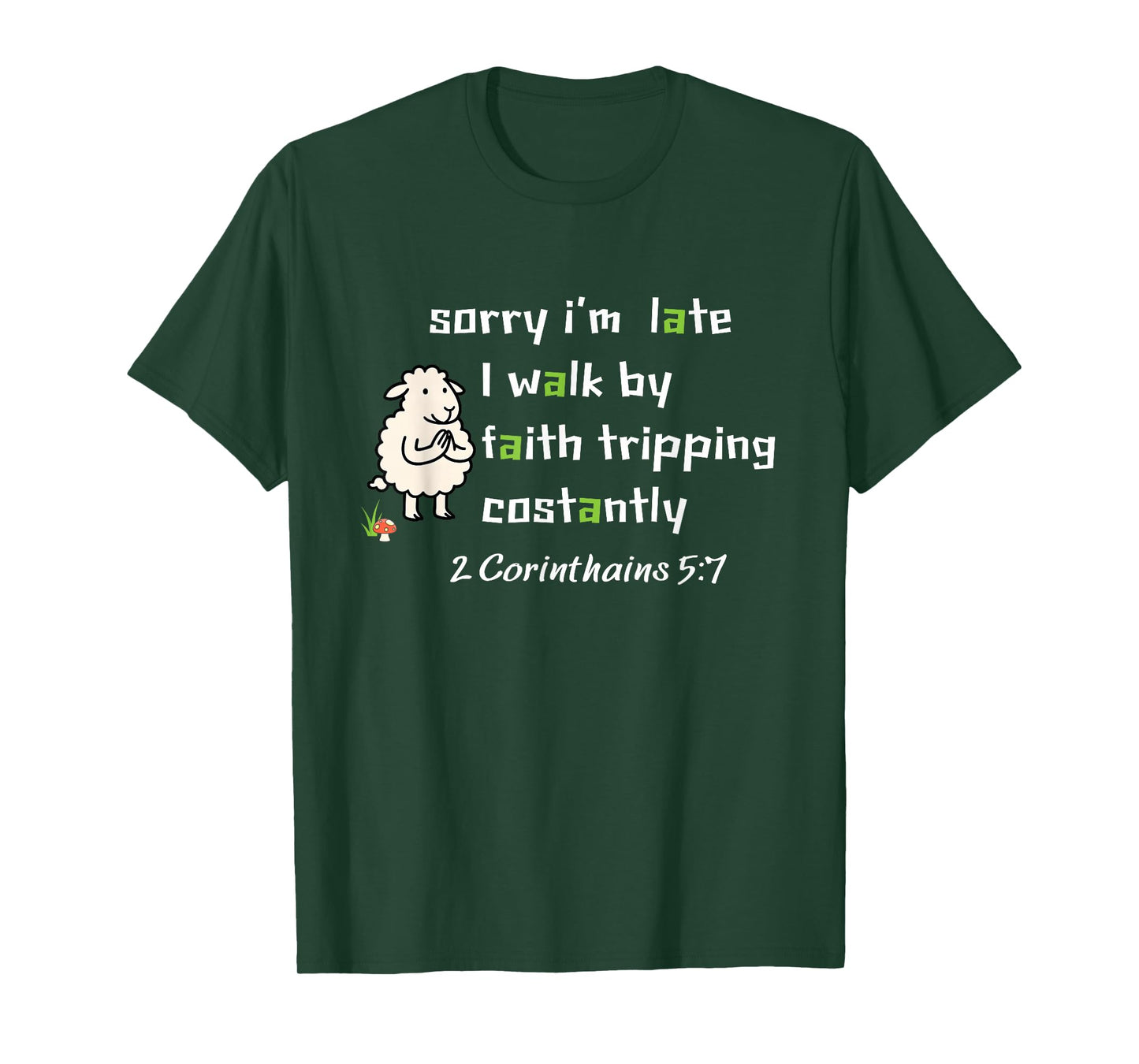 Sorry I’m Late I Walk by Faith Tripping Constantly Christian T-Shirt