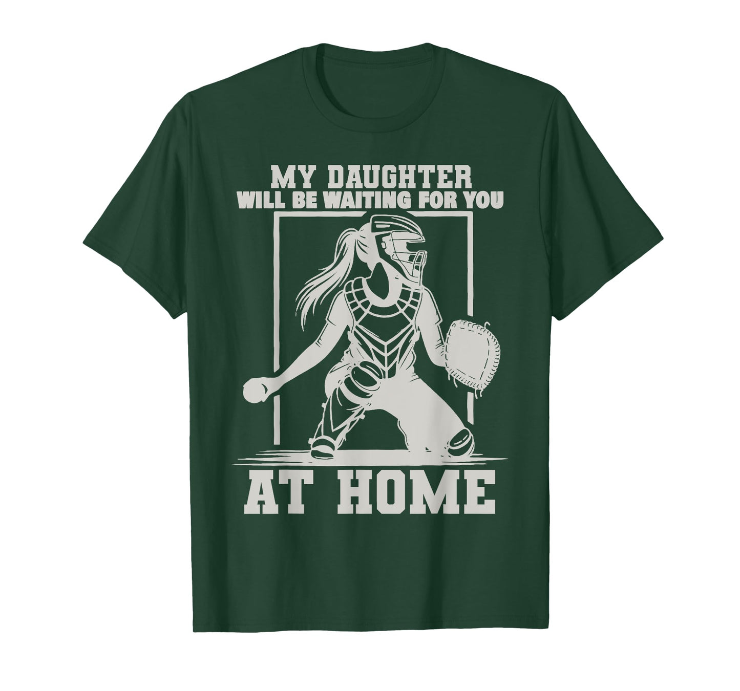 My Daughter Will Be Waiting For You At Home Baseball Lover T-Shirt