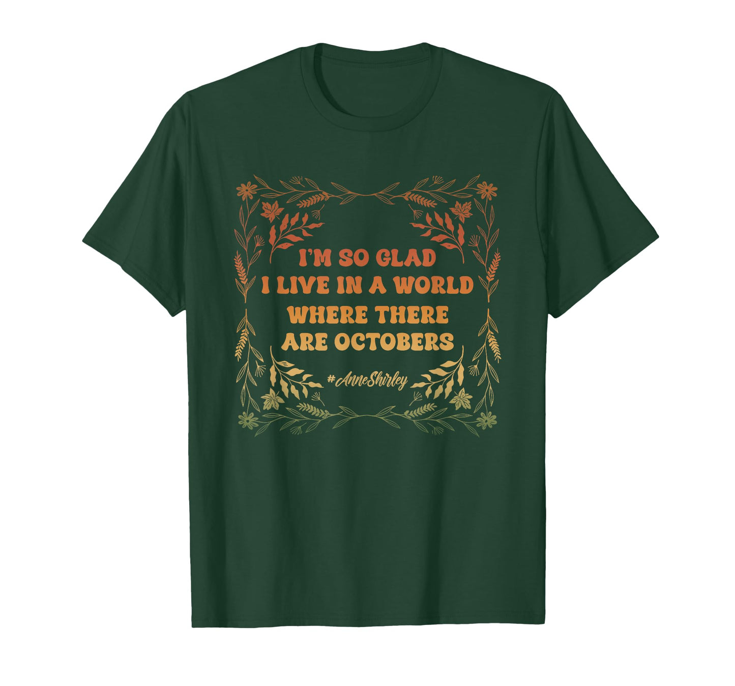 I'm So Glad I Live in A World Where There are Octobers T-Shirt