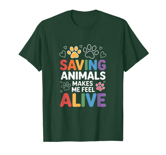Saving Animals Makes Me Feel Alive Rescue Lover T-Shirt