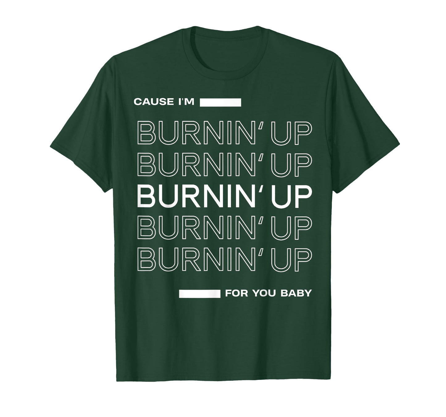 Cause I'm Burnin' Up For You Baby T-Shirt