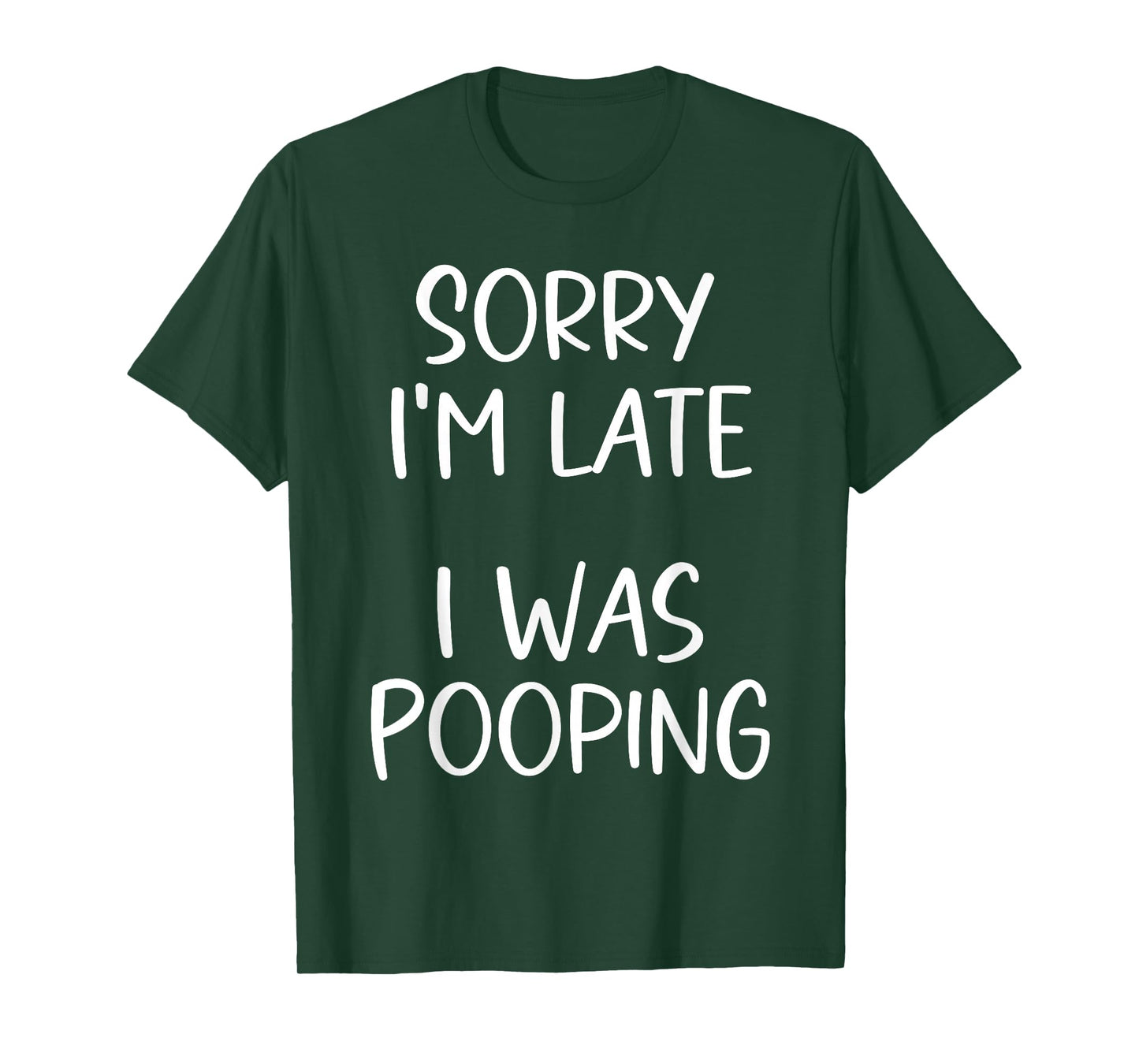 Sorry I'm Late I was Pooping T-Shirt