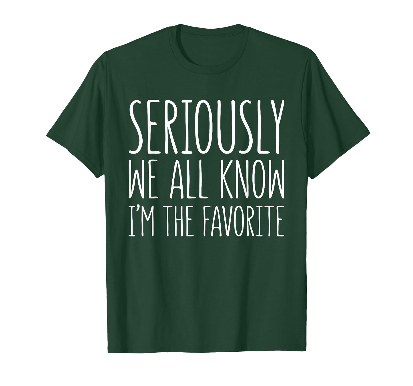 Seriously We All Know I'm The Favorite Shirt Son Daughter T-Shirt