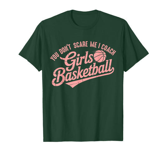 You Don't Scare Me I Coach Girls Basketball Funny Sports T-Shirt