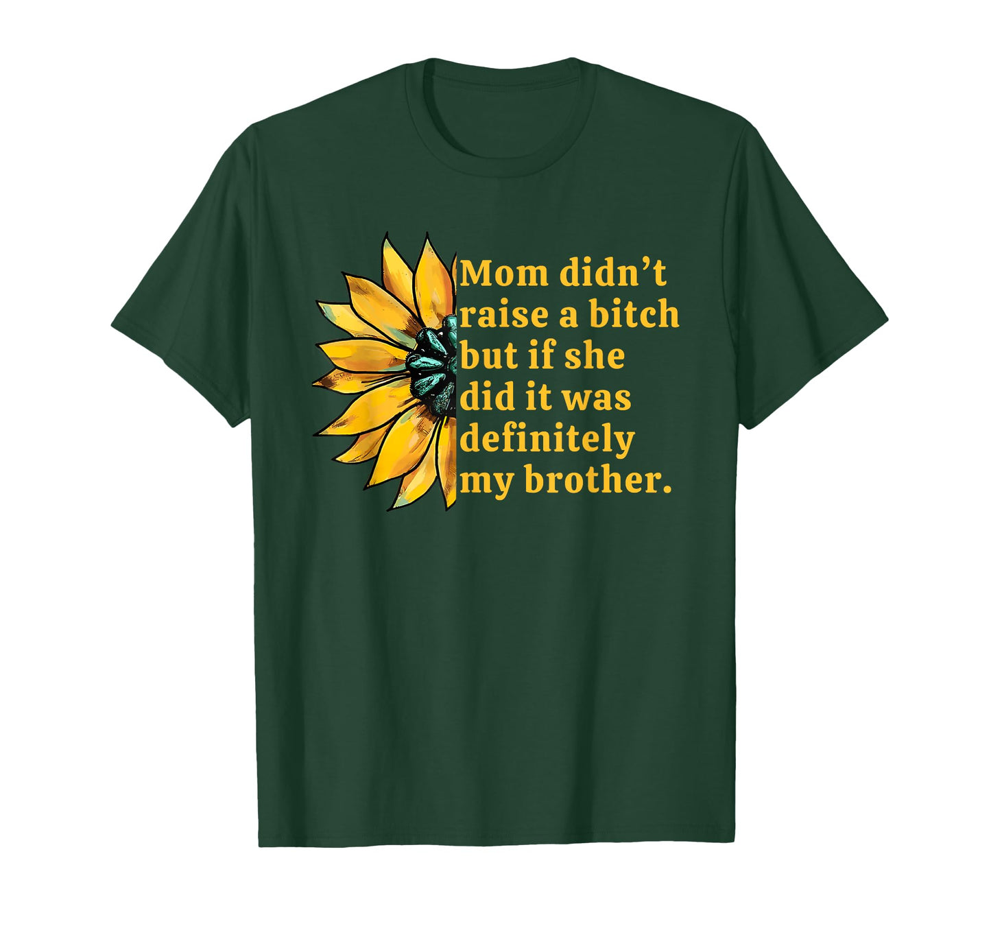 Mom Didn't Raise A Bitch But If She Did It Was My Brother T-Shirt