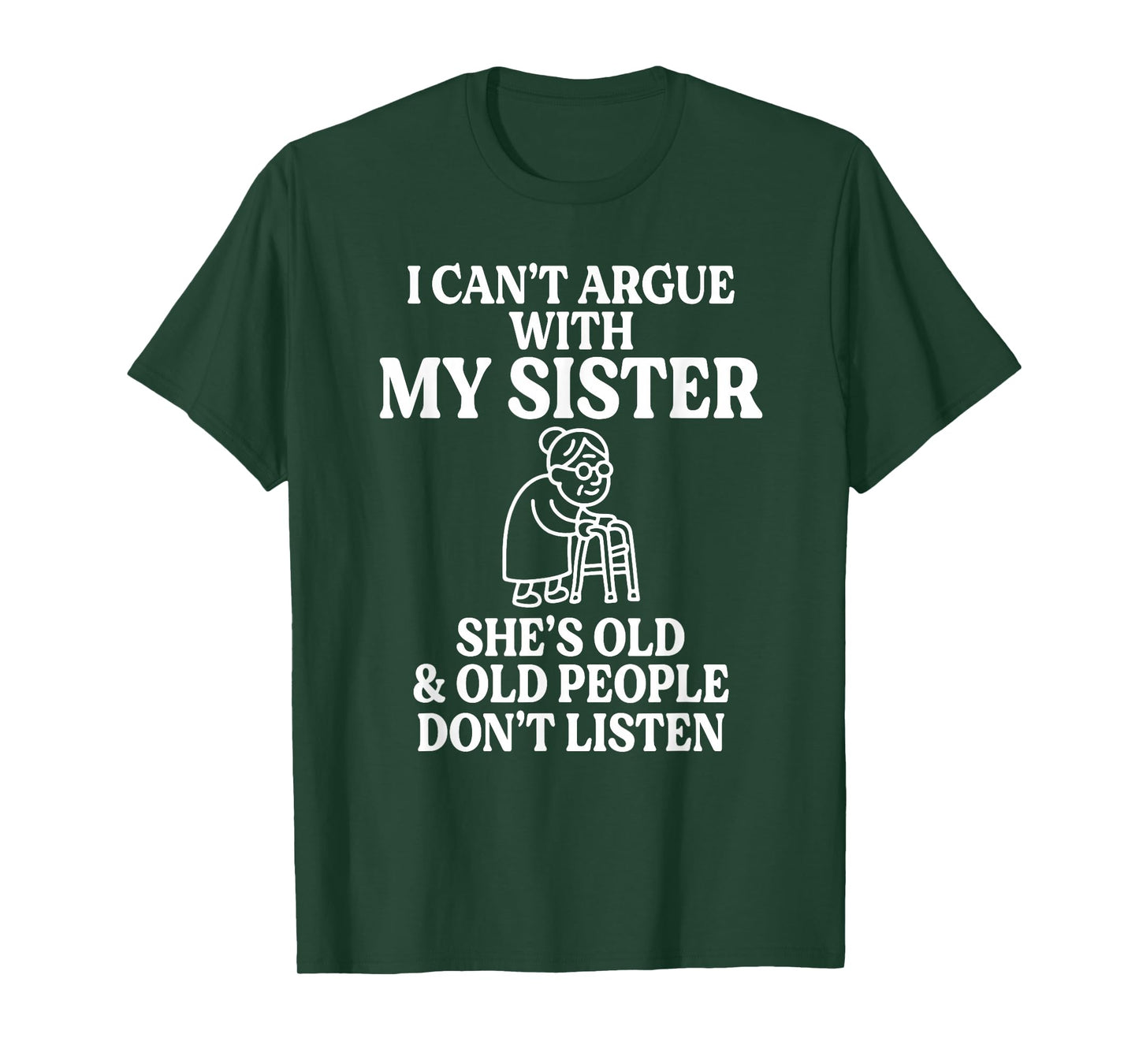 I Can't Argue with My Sister She's Old & Old People T-Shirt