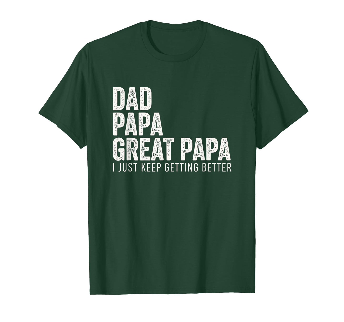 Dad Papa Great Papa I Just Keep Getting Better - Great Papa T-Shirt