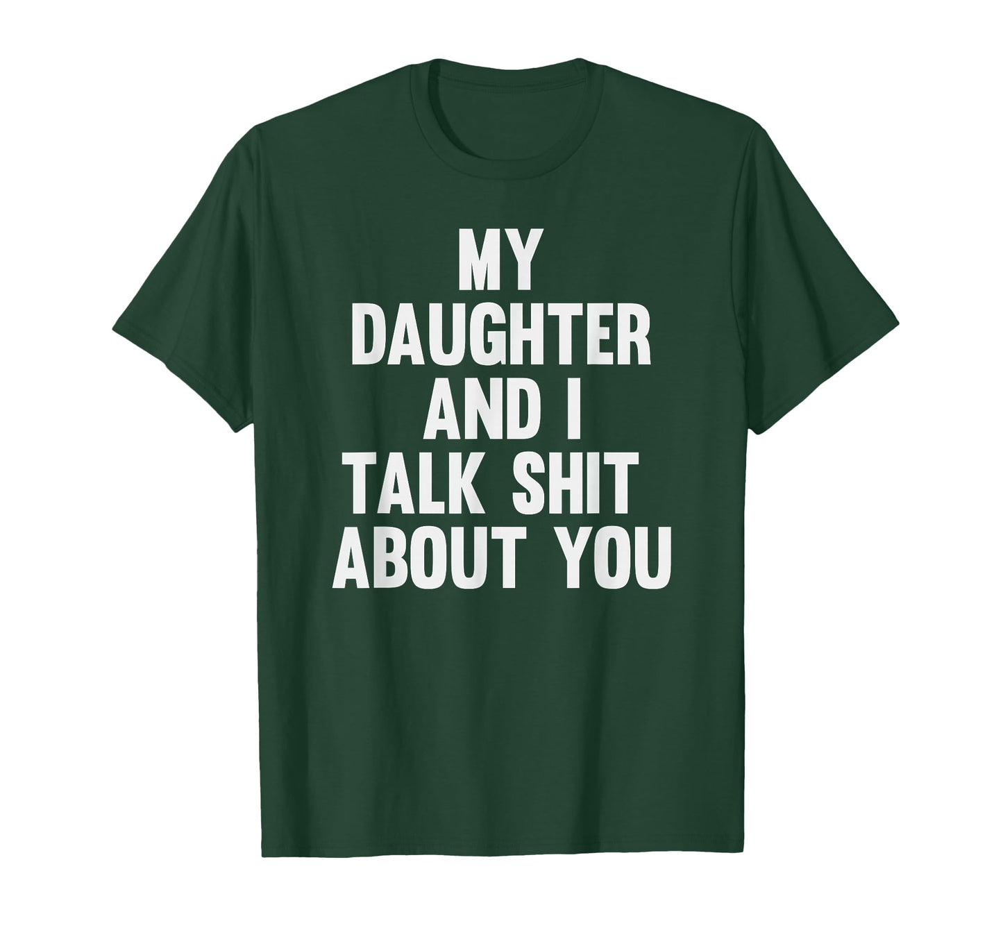 My Daughter and I Talk Shit About You Funny Matching Dad T-Shirt