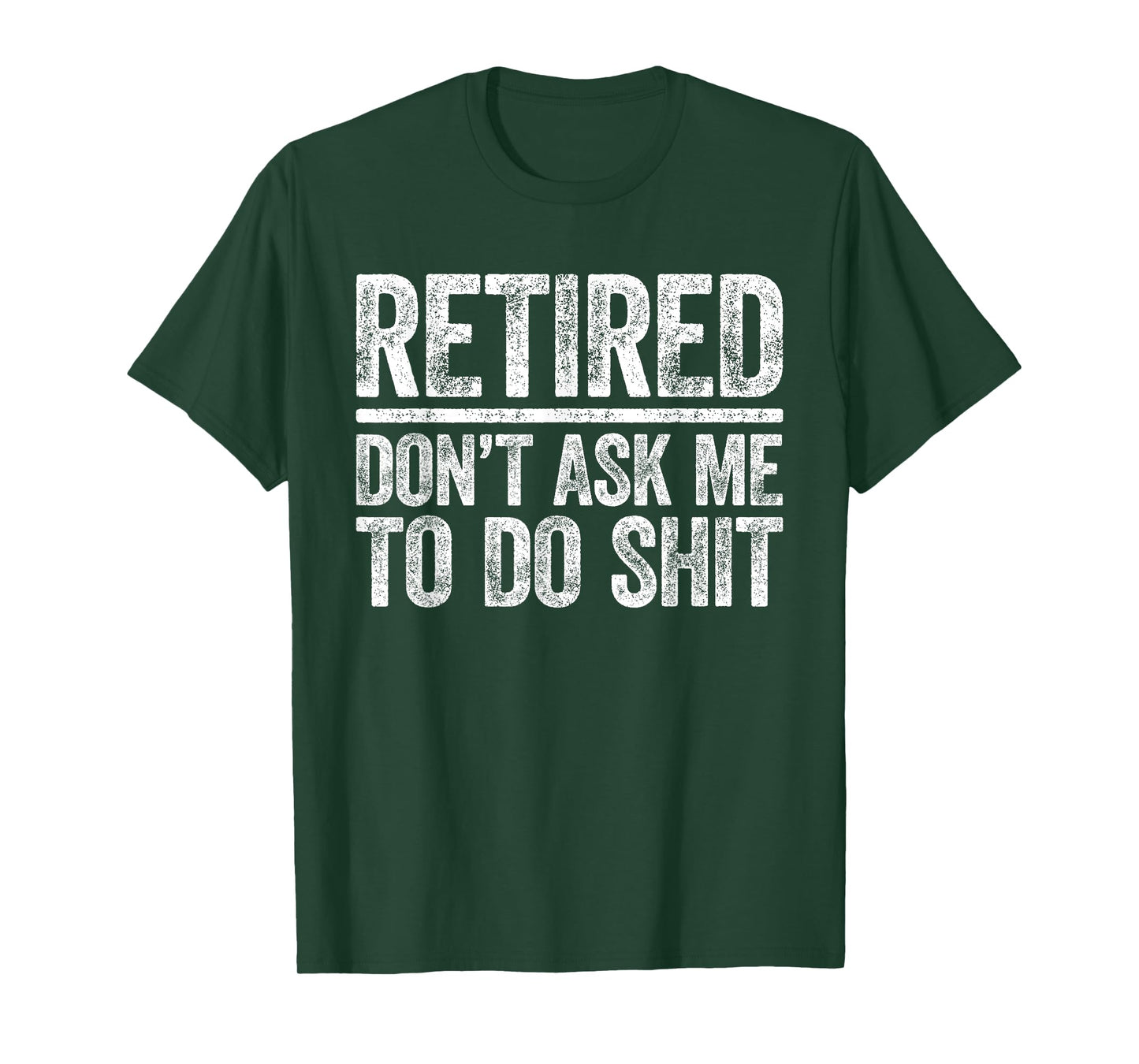 Retired Don't Ask Me To Do Shit Shirt Men Women Retirement T-Shirt