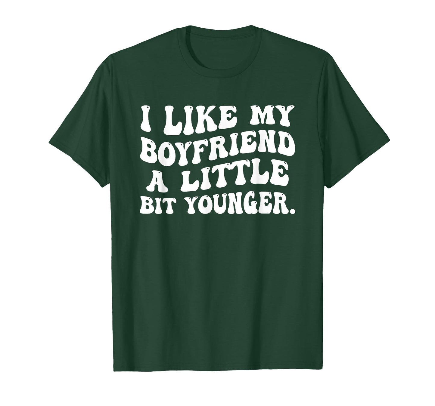 I Like My Boyfriend A Little Bit Younger Funny Girlfriend T-Shirt