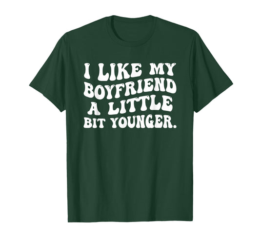 I Like My Boyfriend A Little Bit Younger Funny Girlfriend T-Shirt