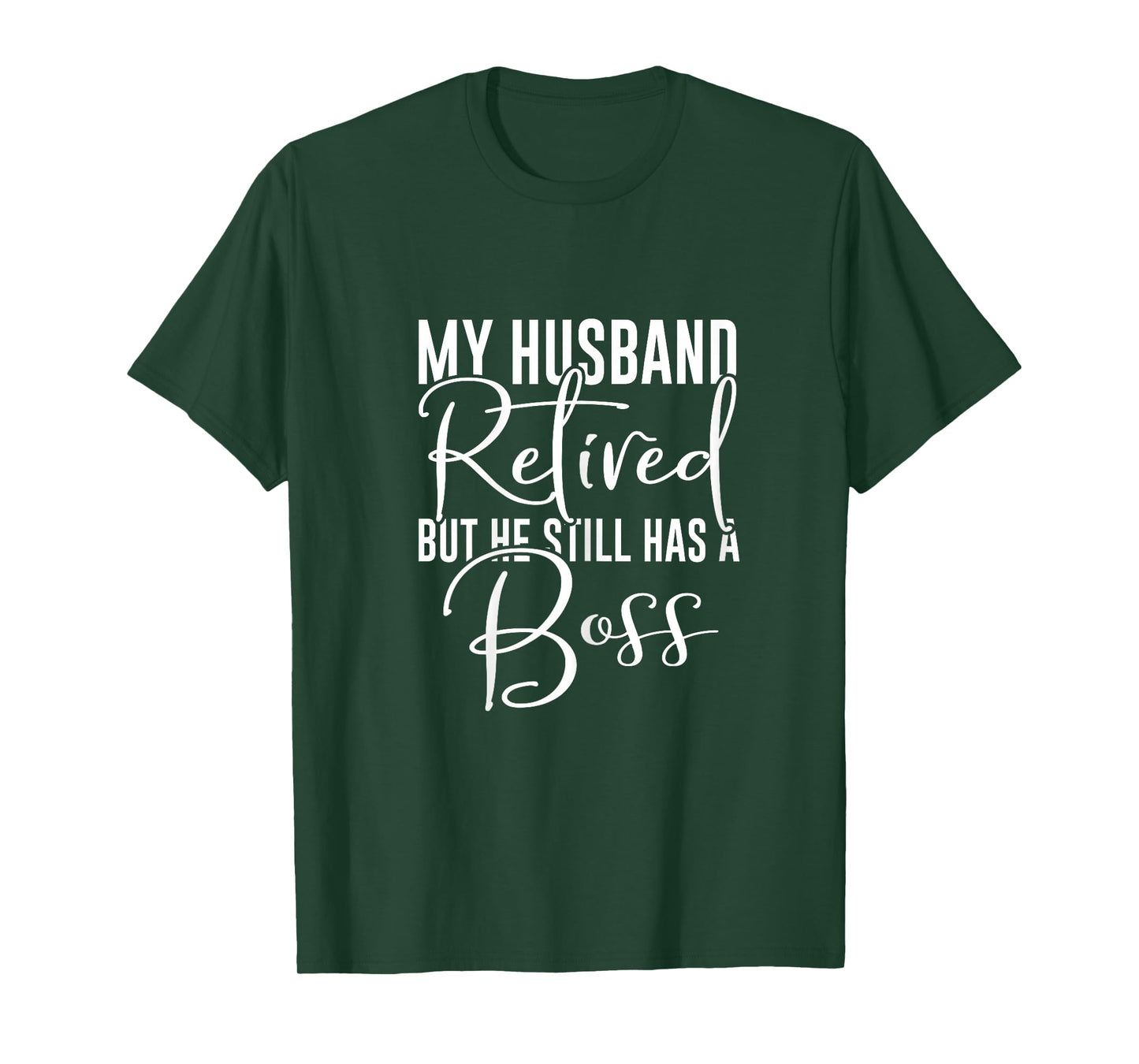 Funny Wife My Husband Retired But He Still Has A Boss T-Shirt