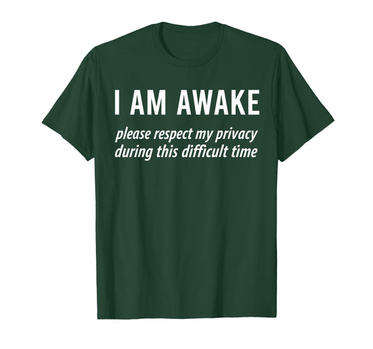 I Am Awake Please Respect My Privacy Funny Sarcastic Ironic T-Shirt
