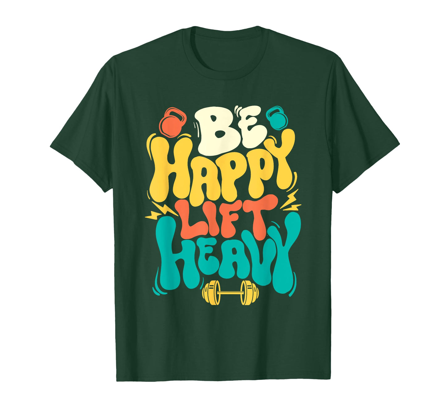 Be Happy Lift Heavy - Workout Gym Weightlifting Bodybuilding T-Shirt