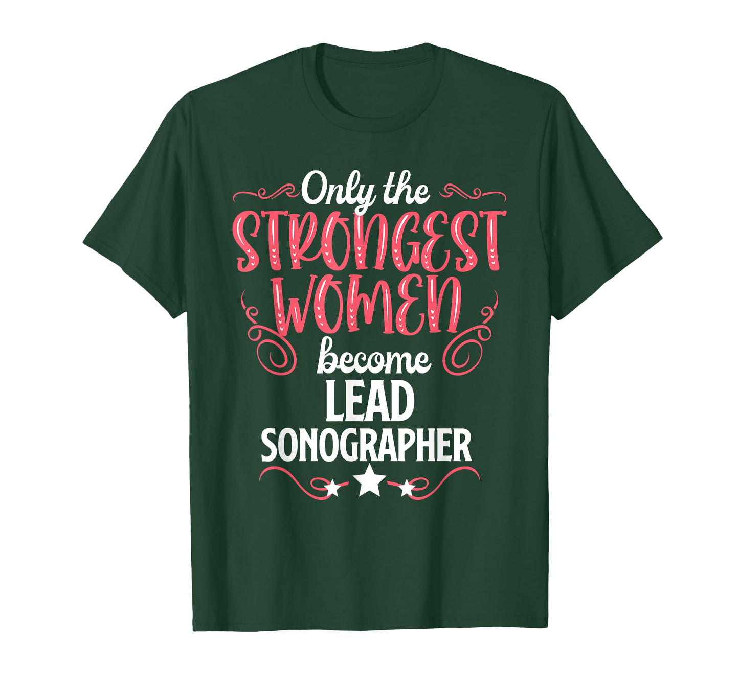 Only The Strongest Women Become Lead Sonographer T-Shirt