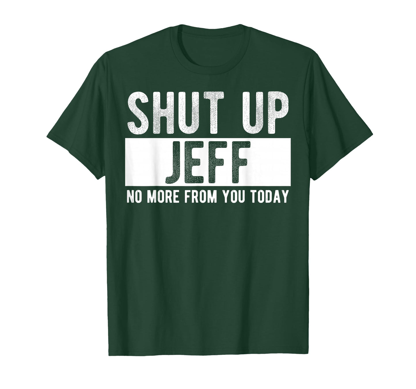 Shut Up Jeff No More from You Today Funny Jeff Name T-Shirt