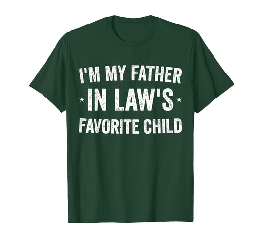 I'm My Father in Laws Favorite Child Funny Parent Men Women T-Shirt