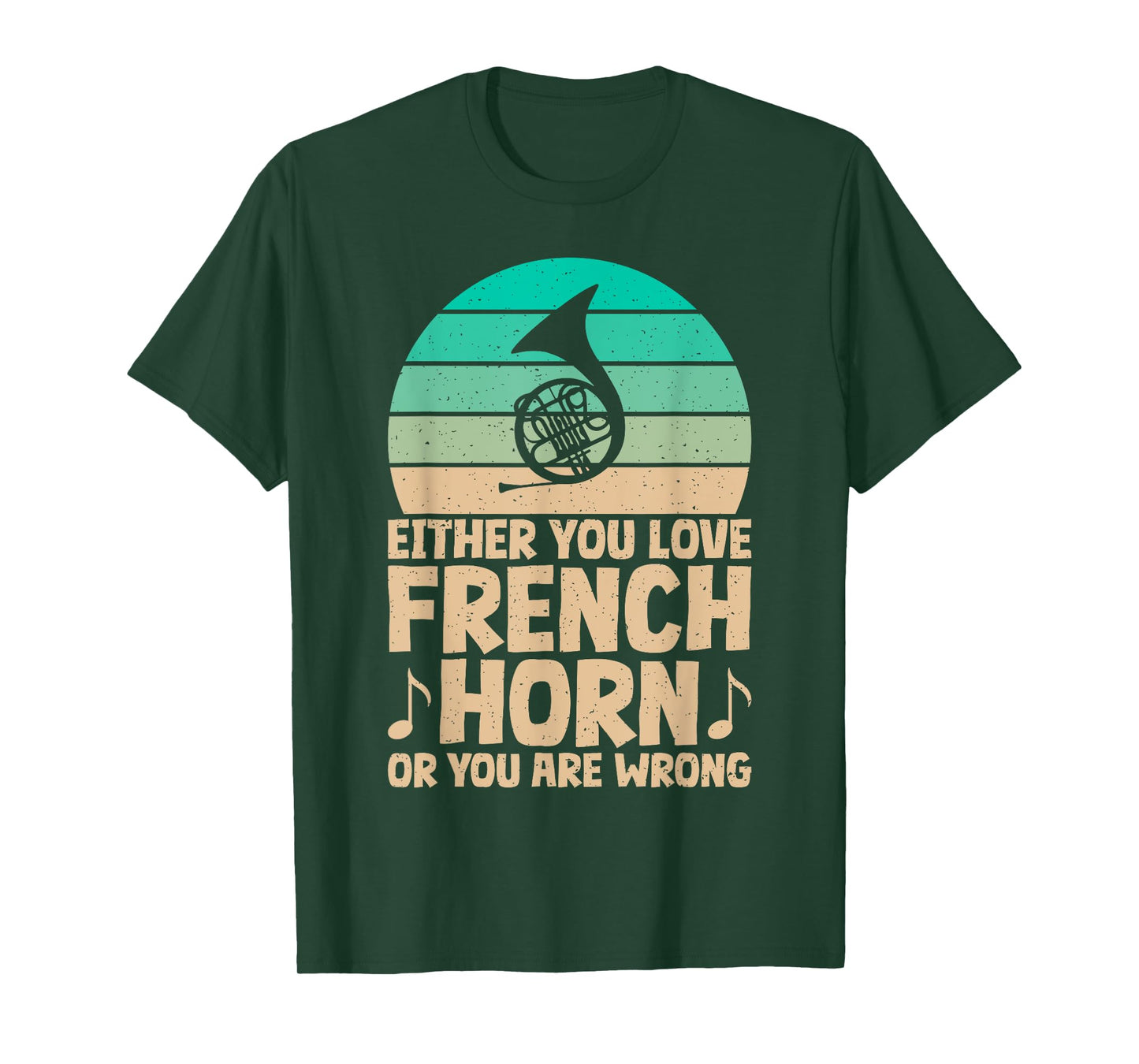 Either you love French Horn or you are wrong French Horn T-Shirt