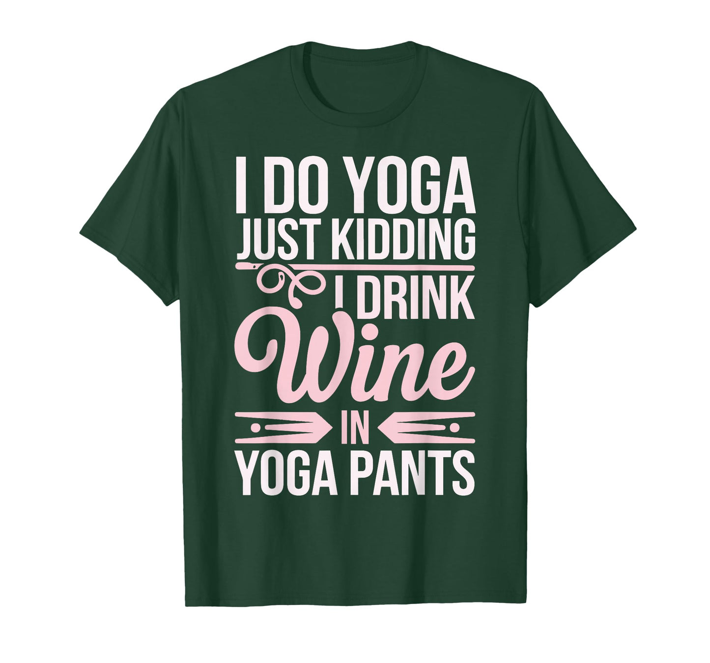I Do Yoga Just Kidding I Drink Wine In Yoga Pants T-Shirt