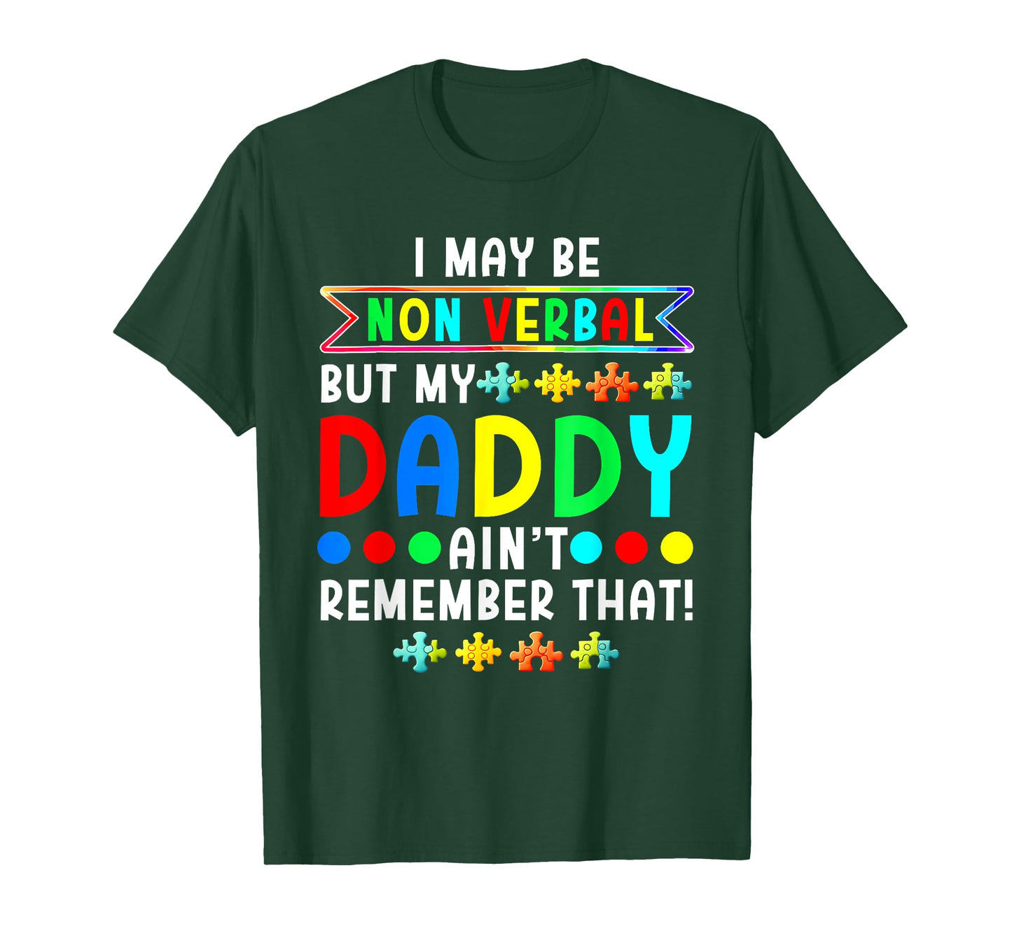 I May Be Non Verbal But My Daddy Ain'T Remember That Autism T-Shirt