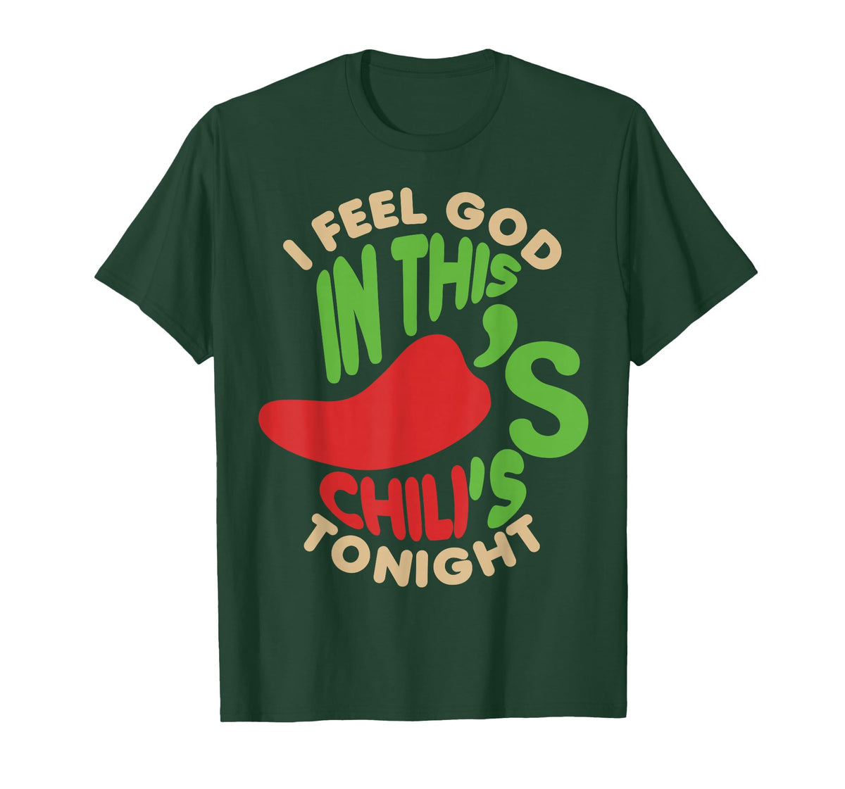 I Feel God In This Chili s Tonight. T-Shirt