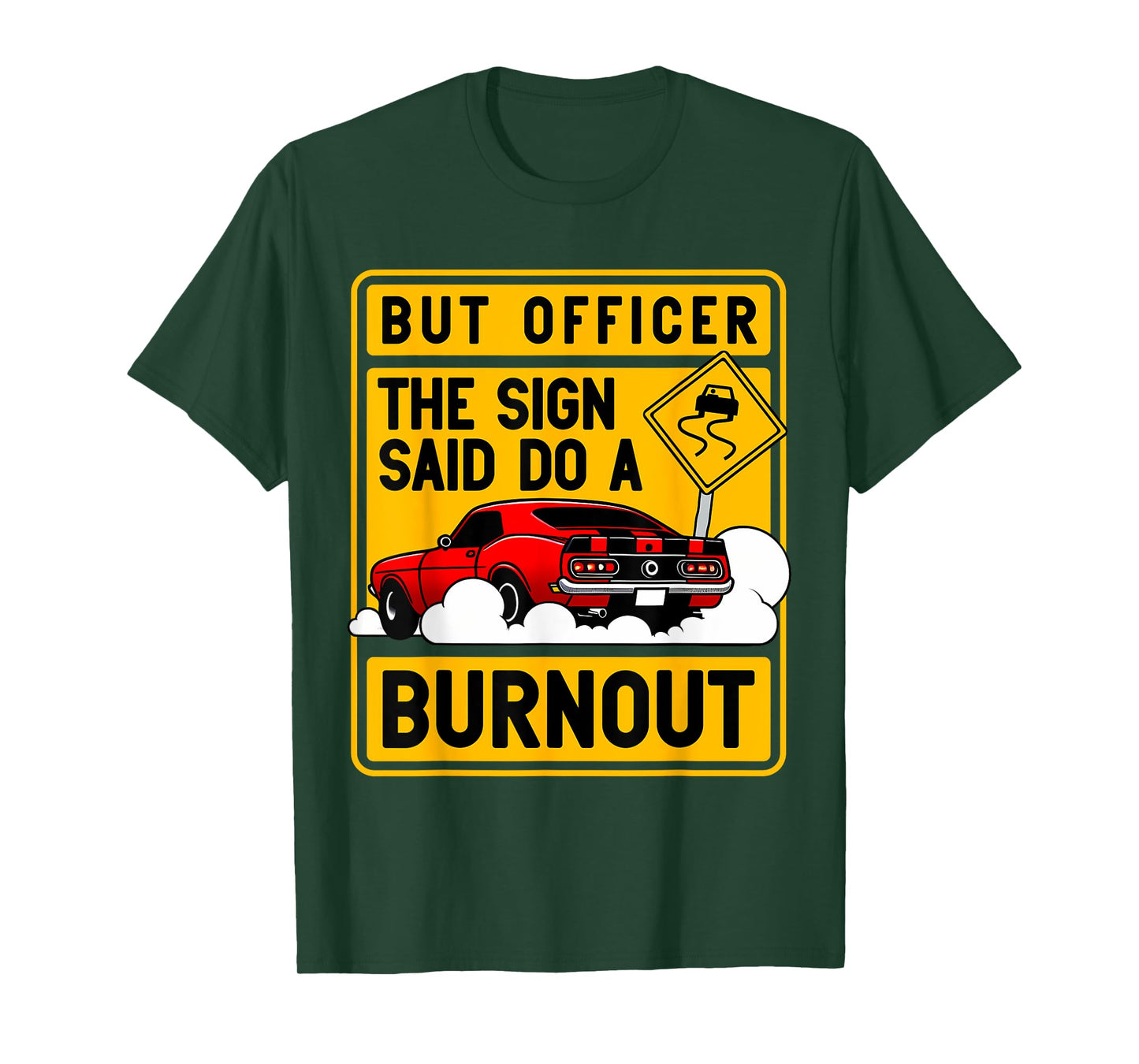 But Officer The Sign Said Do A Burnout for a Car Guy T-Shirt