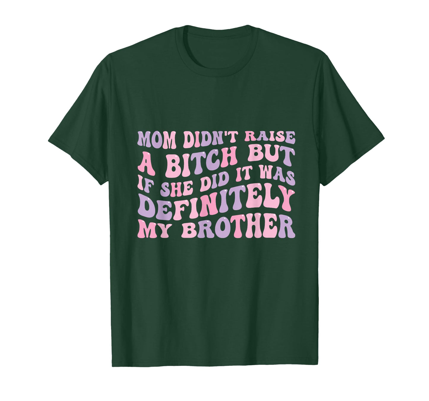 Mom Didn't Raise A Bitch But If She Did It Was My Brother T-Shirt