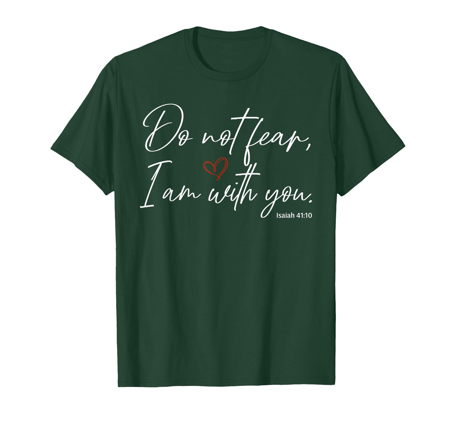 Do Not Fear I Am with You Isaiah 41:10 T-Shirt