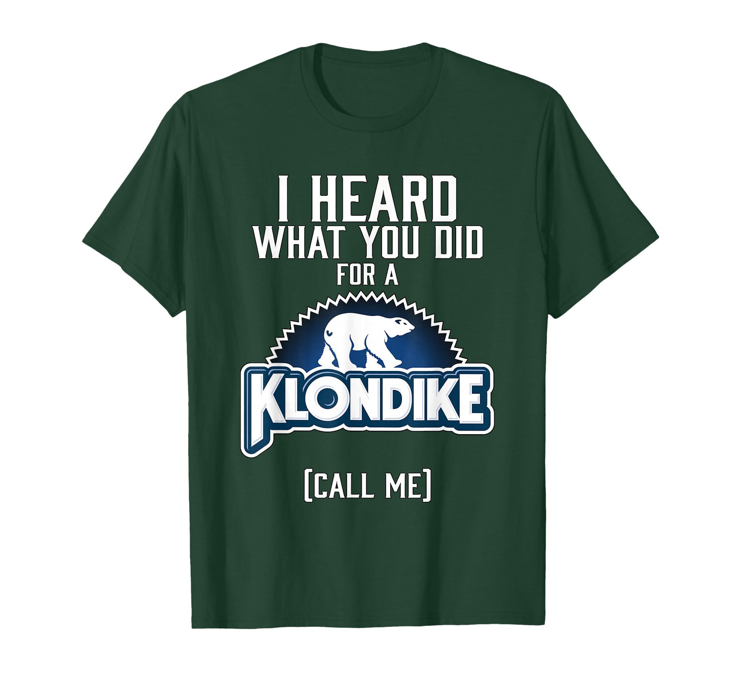 I heard what you did for a klondike T-Shirt