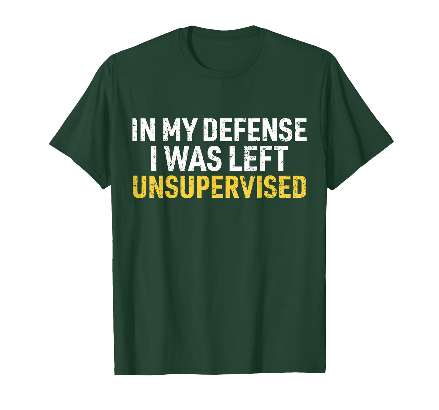 in My Defense I was Left Unsupervised Funny Sarcastic Joke T-Shirt