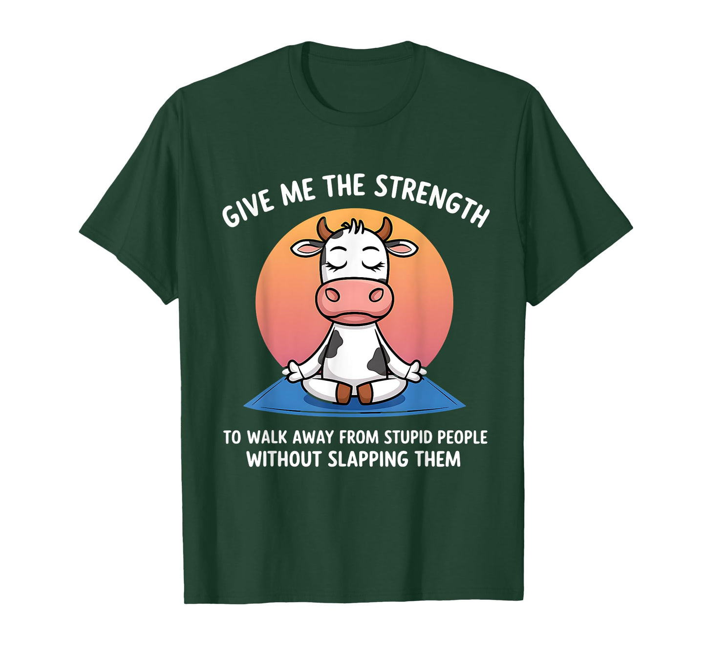 Cow Give Me The Strength To Walk Away From Stupid People T-Shirt