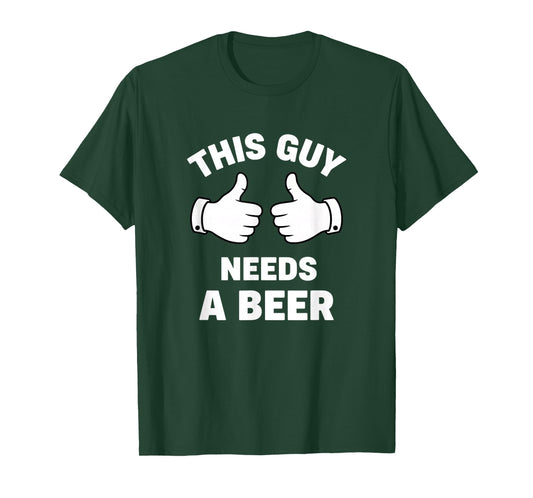 Alcohol & Cocktails - This Guy Needs A Beer Funny Drinking T-Shirt