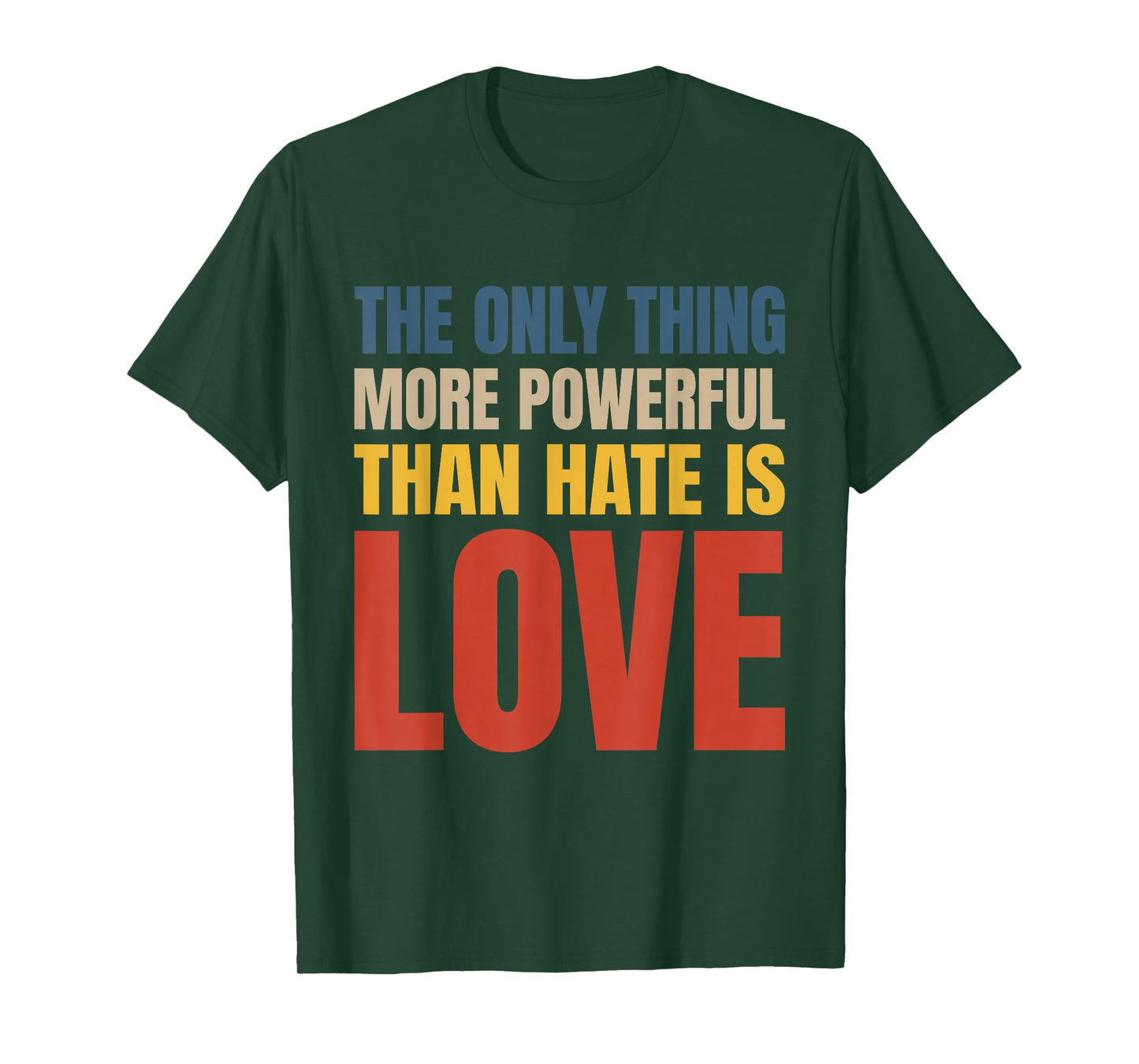 The Only Thing More Powerful Than Hate is Love T-Shirt