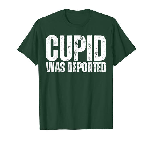 Cupid was Deported Funny Anti Valentines Day 14 February T-Shirt