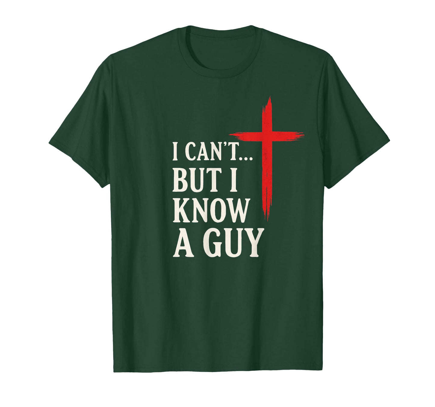 I Can't But I Know A Guy Christian Faith Humor Shirt T-Shirt