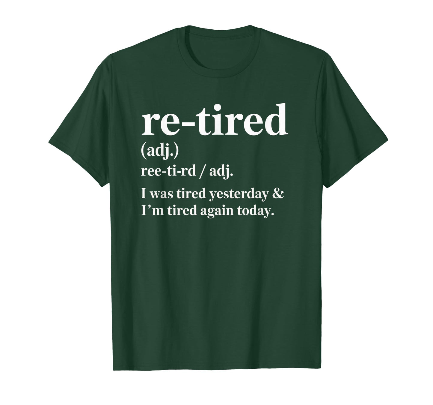 Re-Tired, I was Tired Yesterday & I’m Tired Again Today. T-Shirt